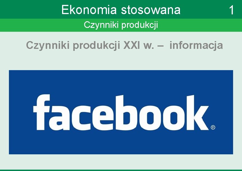 Ekonomia stosowana Czynniki produkcji XXI w. – informacja 1 