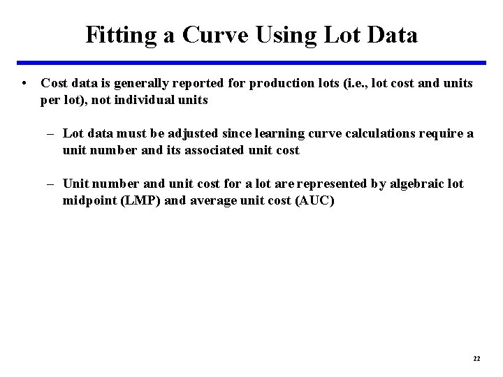 Fitting a Curve Using Lot Data • Cost data is generally reported for production