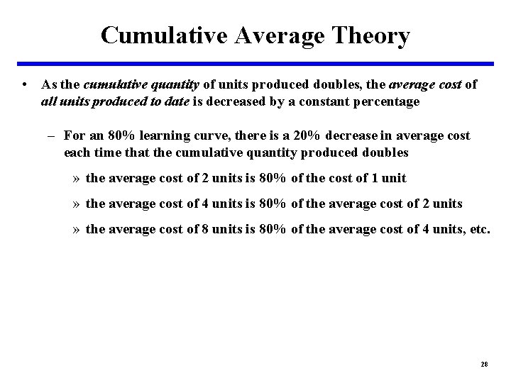 Cumulative Average Theory • As the cumulative quantity of units produced doubles, the average