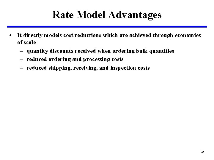 Rate Model Advantages • It directly models cost reductions which are achieved through economies