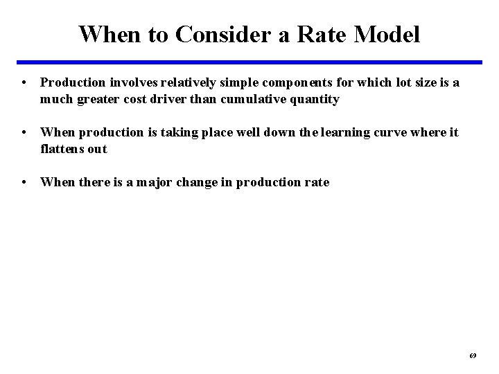 When to Consider a Rate Model • Production involves relatively simple components for which