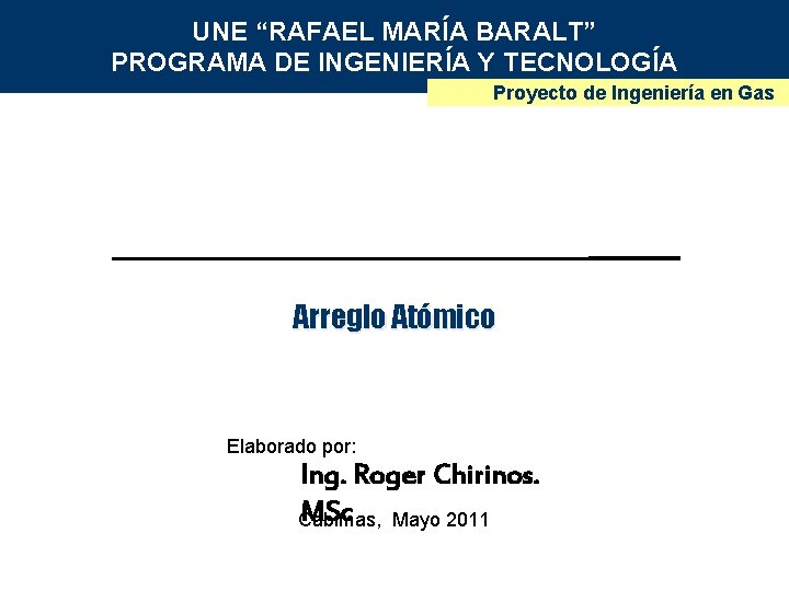 UNE “RAFAEL MARÍA BARALT” PROGRAMA DE INGENIERÍA Y TECNOLOGÍA Proyecto de Ingeniería en Gas