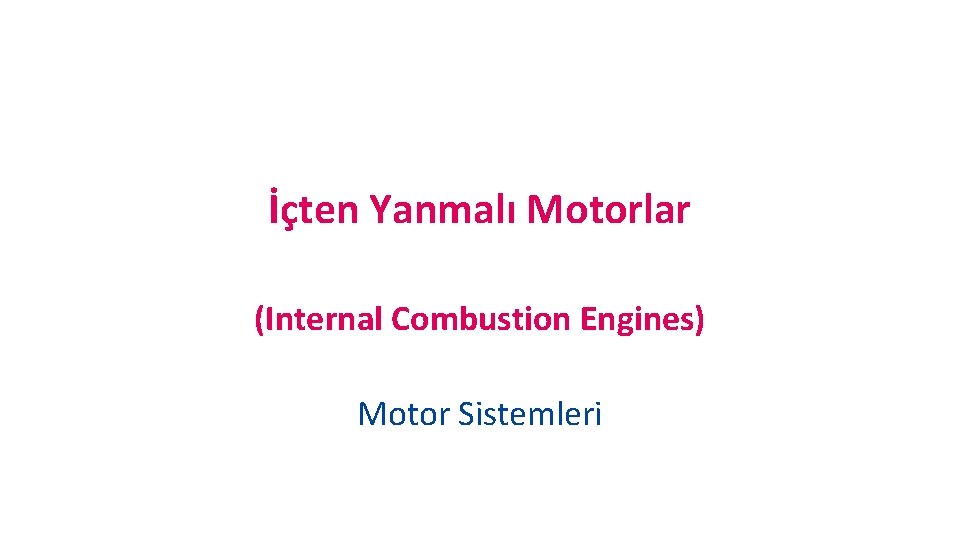 M. K. Ü B S M İçten Yanmalı Motorlar (Internal Combustion Engines) Motor Sistemleri