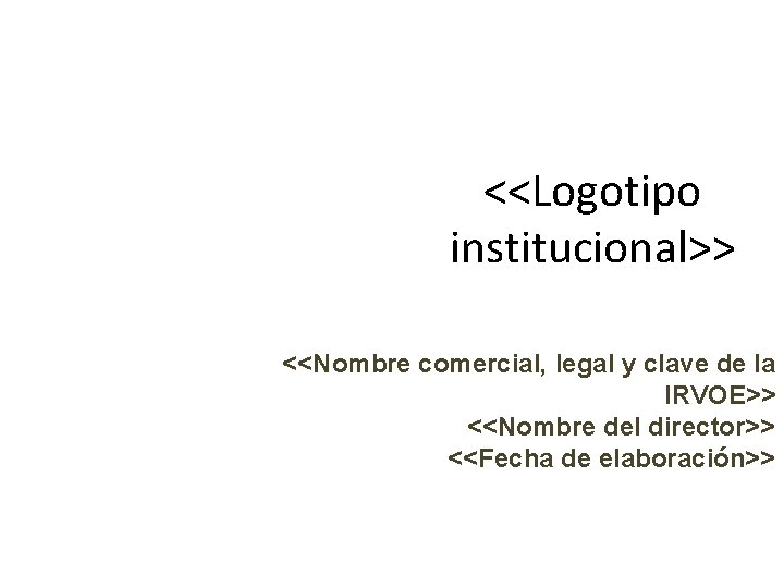 <<Logotipo institucional>> <<Nombre comercial, legal y clave de la IRVOE>> <<Nombre del director>> <<Fecha