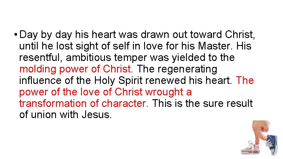 • Day by day his heart was drawn out toward Christ, until he • Day by day his heart was drawn out toward Christ, until he