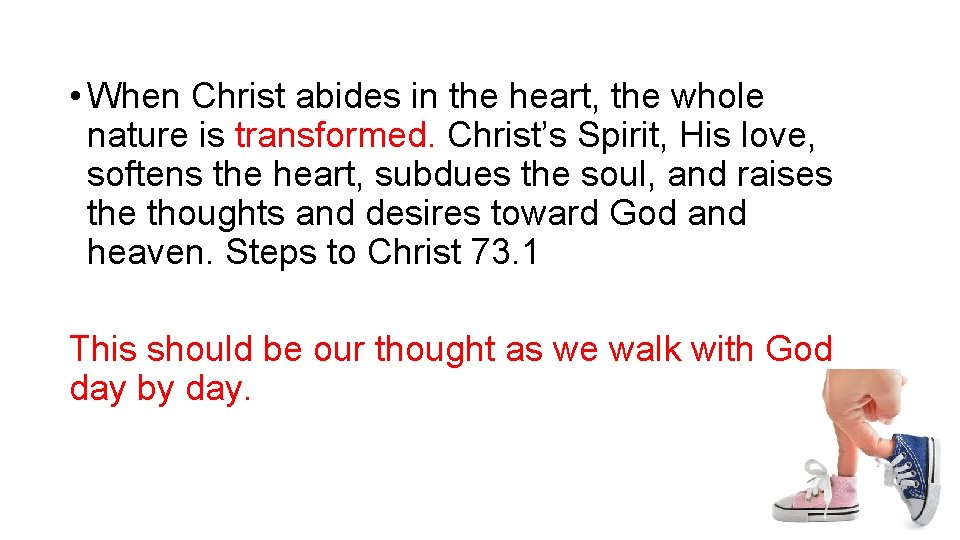• When Christ abides in the heart, the whole nature is transformed. Christ’s • When Christ abides in the heart, the whole nature is transformed. Christ’s