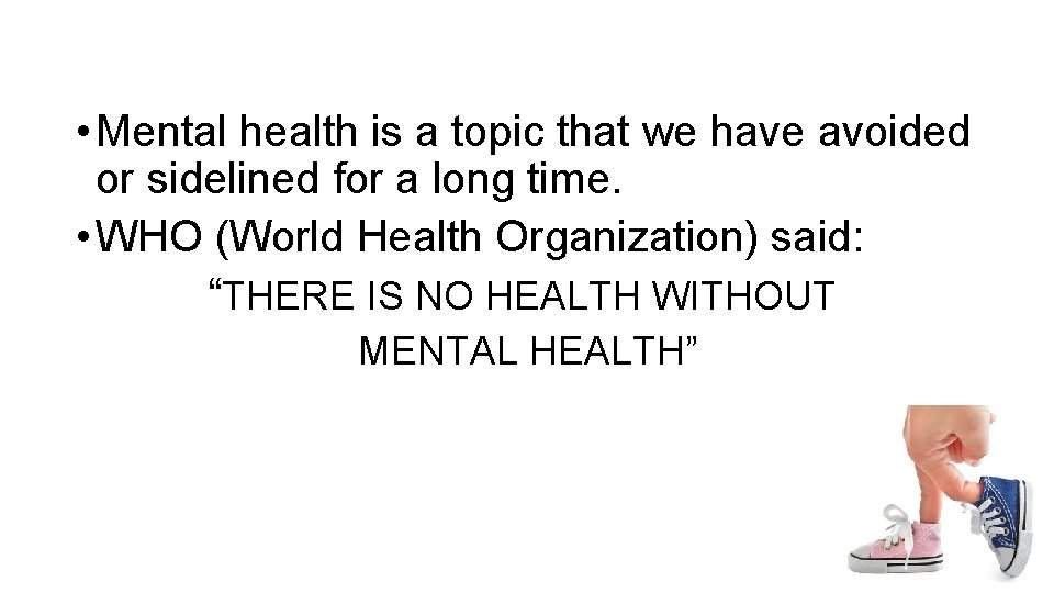 • Mental health is a topic that we have avoided or sidelined for • Mental health is a topic that we have avoided or sidelined for