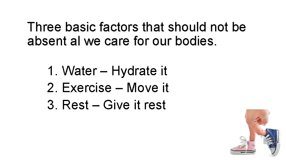Three basic factors that should not be absent al we care for our bodies. Three basic factors that should not be absent al we care for our bodies.