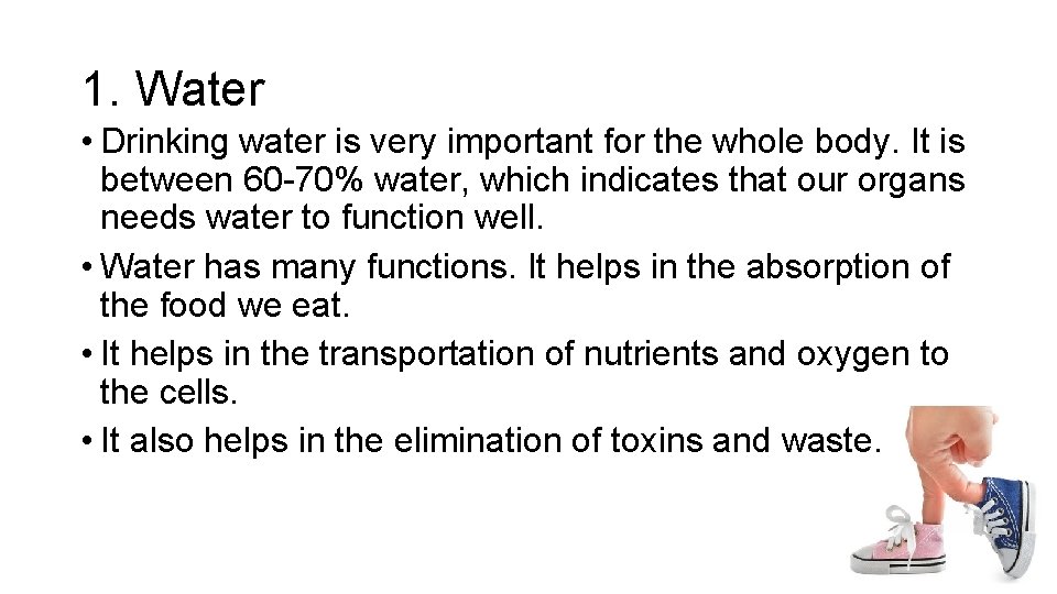 1. Water • Drinking water is very important for the whole body. It is 1. Water • Drinking water is very important for the whole body. It is
