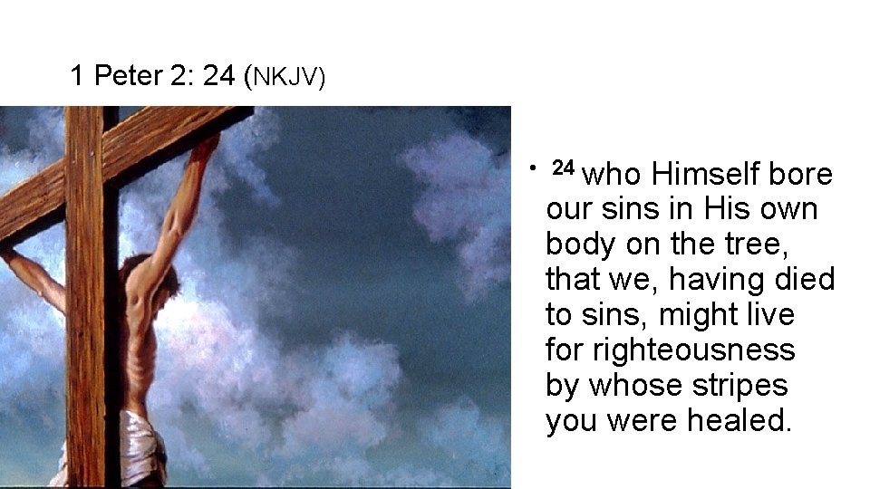 1 Peter 2: 24 (NKJV) • 24 who Himself bore our sins in His 1 Peter 2: 24 (NKJV) • 24 who Himself bore our sins in His
