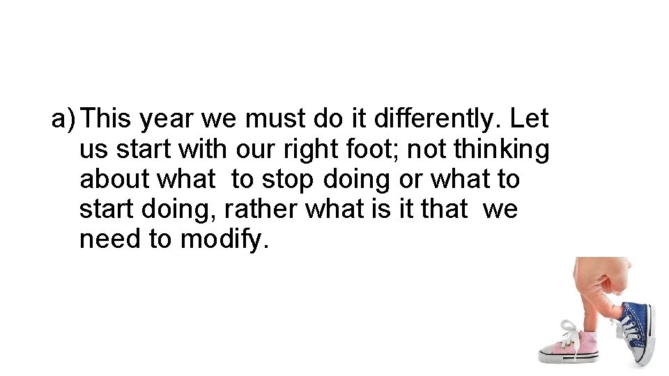 a) This year we must do it differently. Let us start with our right a) This year we must do it differently. Let us start with our right