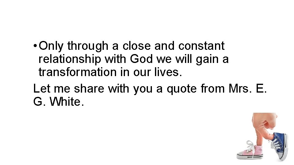 • Only through a close and constant relationship with God we will gain • Only through a close and constant relationship with God we will gain
