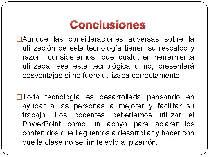 Conclusiones �Aunque las consideraciones adversas sobre la utilización de esta tecnología tienen su respaldo Conclusiones �Aunque las consideraciones adversas sobre la utilización de esta tecnología tienen su respaldo