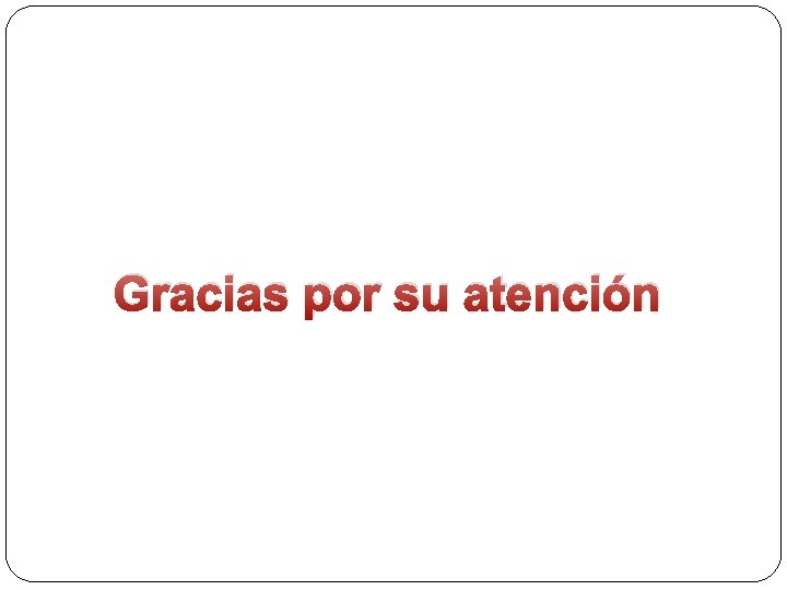 Gracias por su atención Gracias por su atención
