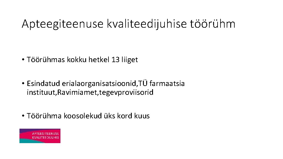 Apteegiteenuse kvaliteedijuhise töörühm • Töörühmas kokku hetkel 13 liiget • Esindatud erialaorganisatsioonid, TÜ farmaatsia