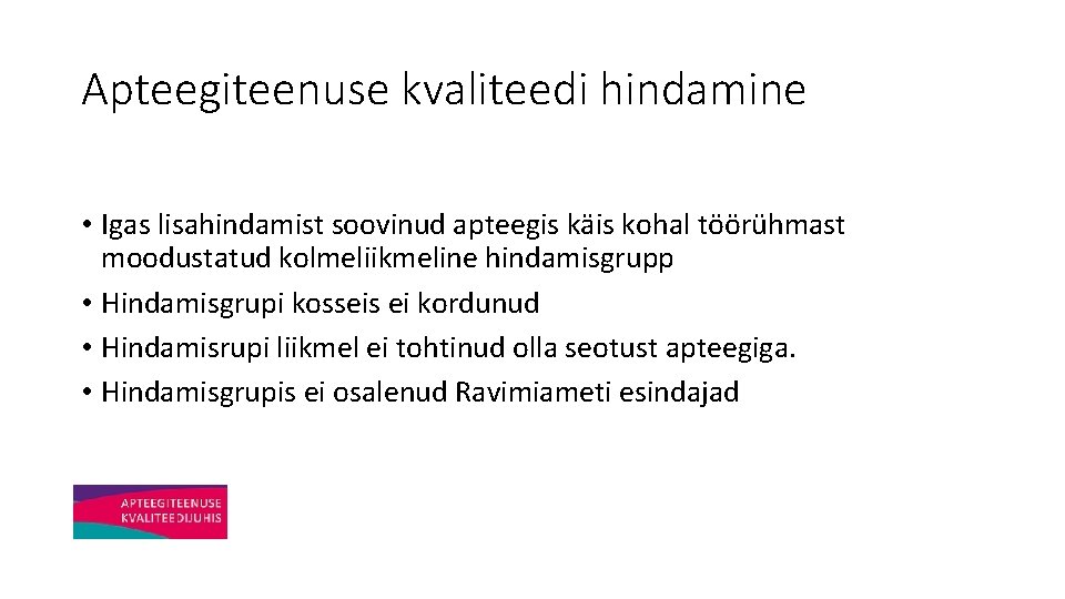 Apteegiteenuse kvaliteedi hindamine • Igas lisahindamist soovinud apteegis käis kohal töörühmast moodustatud kolmeliikmeline hindamisgrupp
