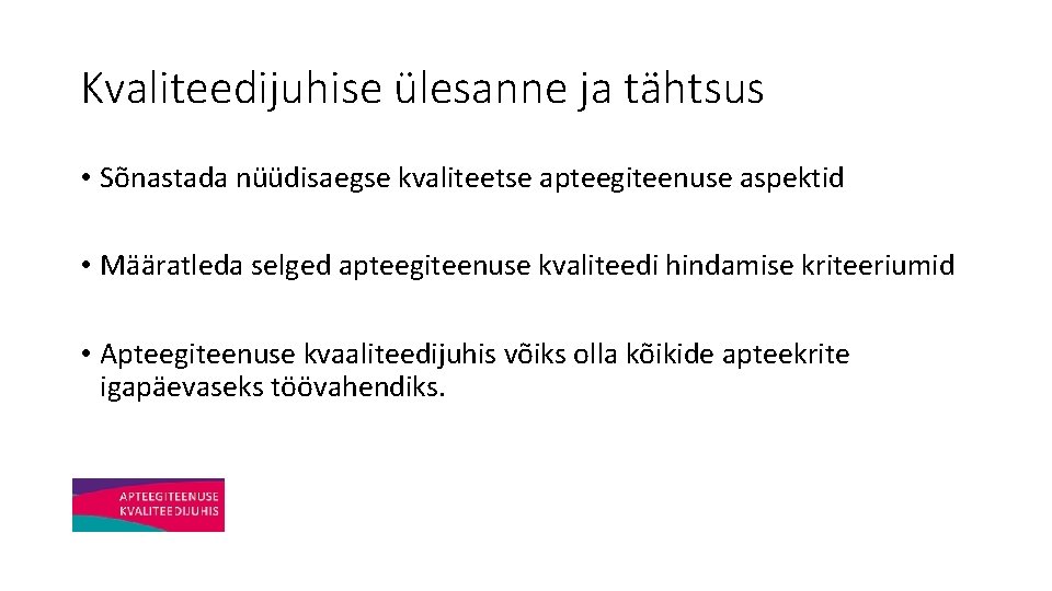 Kvaliteedijuhise ülesanne ja tähtsus • Sõnastada nüüdisaegse kvaliteetse apteegiteenuse aspektid • Määratleda selged apteegiteenuse