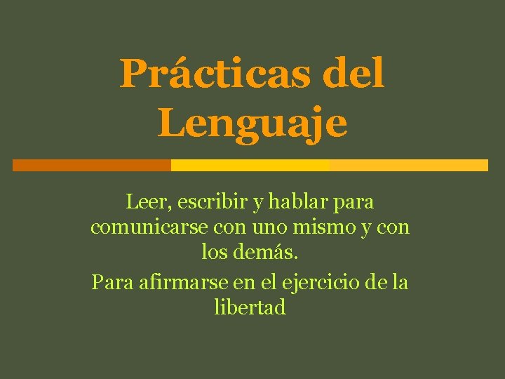 Prácticas del Lenguaje Leer, escribir y hablar para comunicarse con uno mismo y con
