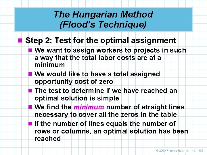 The Hungarian Method (Flood’s Technique) n Step 2: Test for the optimal assignment n