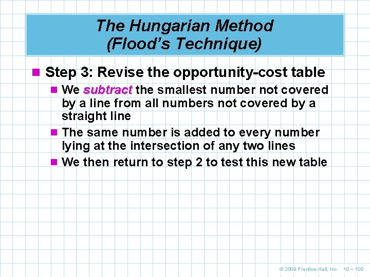 The Hungarian Method (Flood’s Technique) n Step 3: Revise the opportunity-cost table n We