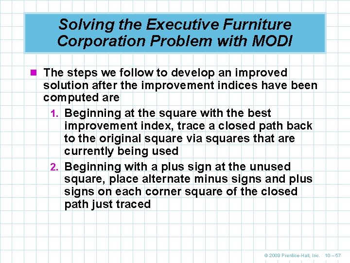 Solving the Executive Furniture Corporation Problem with MODI n The steps we follow to