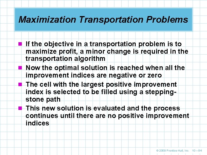 Maximization Transportation Problems n If the objective in a transportation problem is to maximize