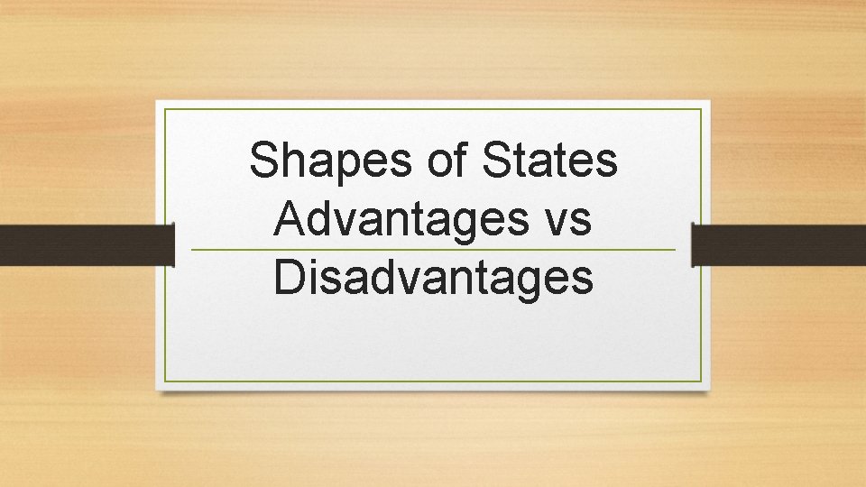 Shapes of States Advantages vs Disadvantages 