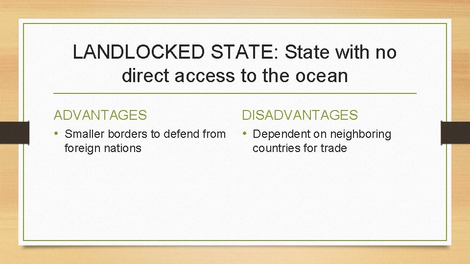 LANDLOCKED STATE: State with no direct access to the ocean ADVANTAGES • Smaller borders