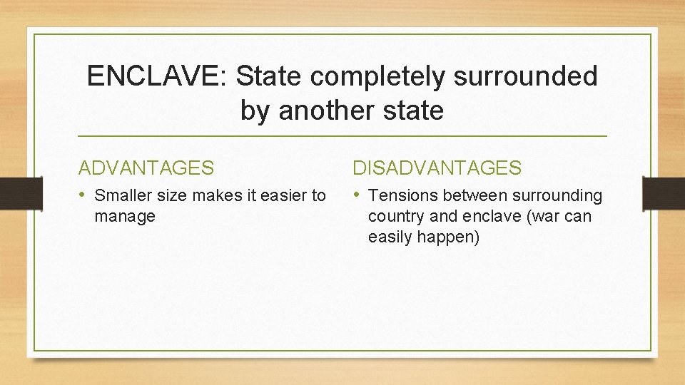 ENCLAVE: State completely surrounded by another state ADVANTAGES • Smaller size makes it easier