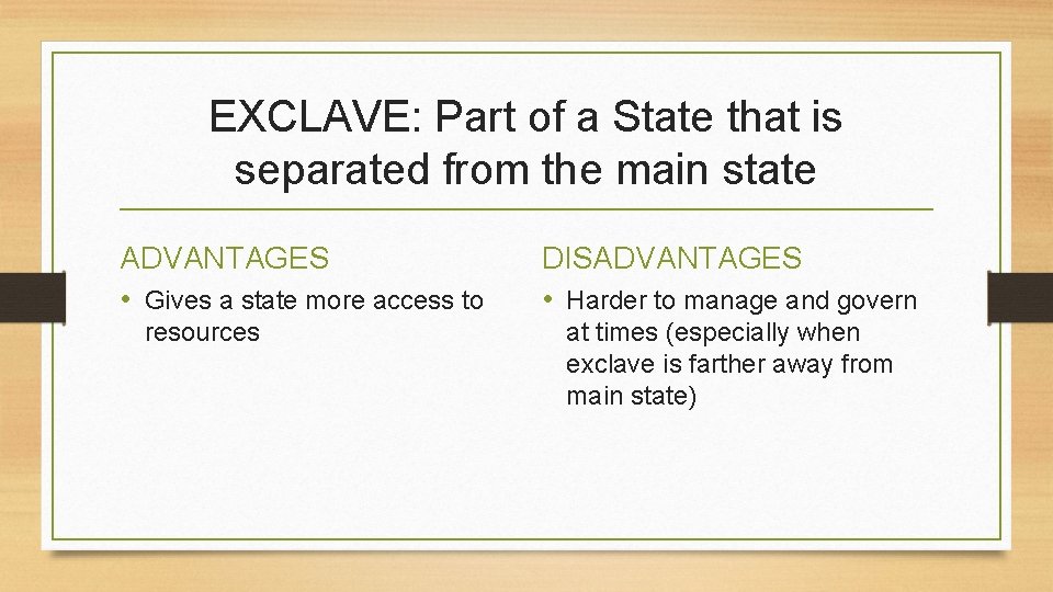 EXCLAVE: Part of a State that is separated from the main state ADVANTAGES •