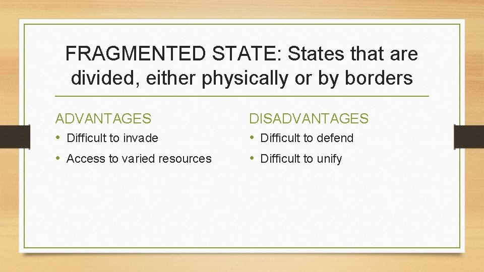 FRAGMENTED STATE: States that are divided, either physically or by borders ADVANTAGES • Difficult