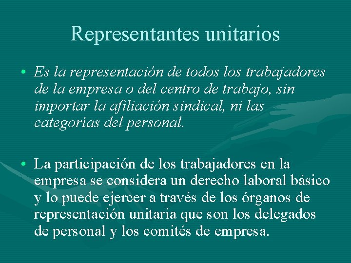 Representantes unitarios • Es la representación de todos los trabajadores de la empresa o