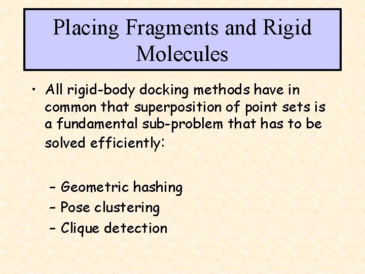 Placing Fragments and Rigid Molecules • All rigid-body docking methods have in common that