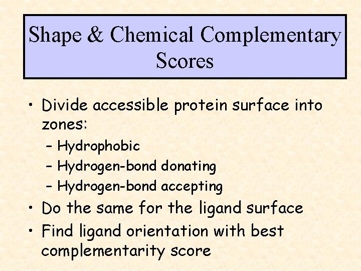Shape & Chemical Complementary Scores • Divide accessible protein surface into zones: – Hydrophobic