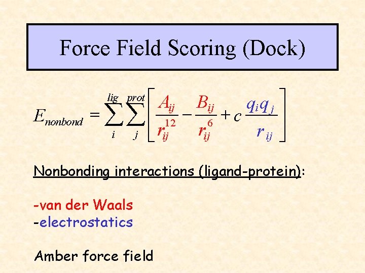 Force Field Scoring (Dock) é Aij Bij qi q j ù ú = åå