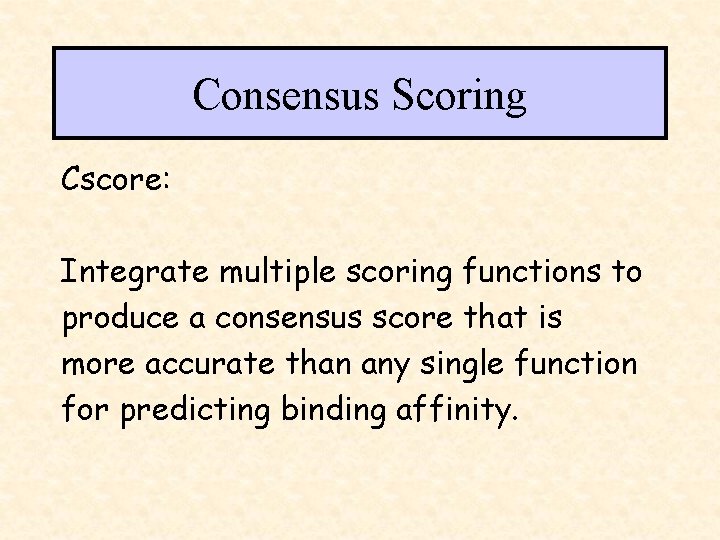 Consensus Scoring Cscore: Integrate multiple scoring functions to produce a consensus score that is