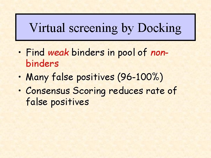 Virtual screening by Docking • Find weak binders in pool of nonbinders • Many