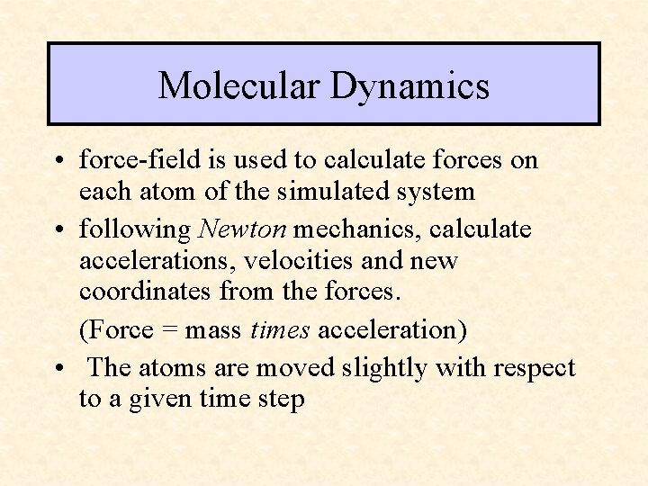 Molecular Dynamics • force-field is used to calculate forces on each atom of the