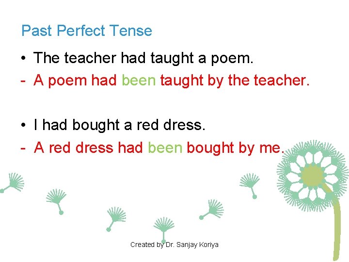Past Perfect Tense • The teacher had taught a poem. - A poem had Past Perfect Tense • The teacher had taught a poem. - A poem had