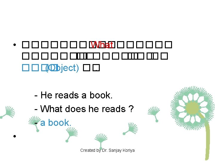 • ����� What ������� �� ���� (Object) ��. - He reads a book. • ����� What ������� �� ���� (Object) ��. - He reads a book.