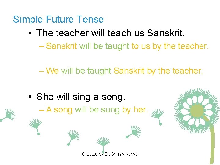 Simple Future Tense • The teacher will teach us Sanskrit. – Sanskrit will be Simple Future Tense • The teacher will teach us Sanskrit. – Sanskrit will be