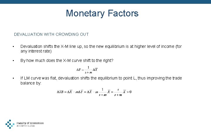 Monetary Factors DEVALUATION WITH CROWDING OUT • Devaluation shifts the X-M line up, so