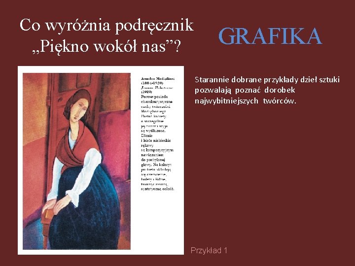 Co wyróżnia podręcznik „Piękno wokół nas”? GRAFIKA Starannie dobrane przykłady dzieł sztuki pozwalają poznać