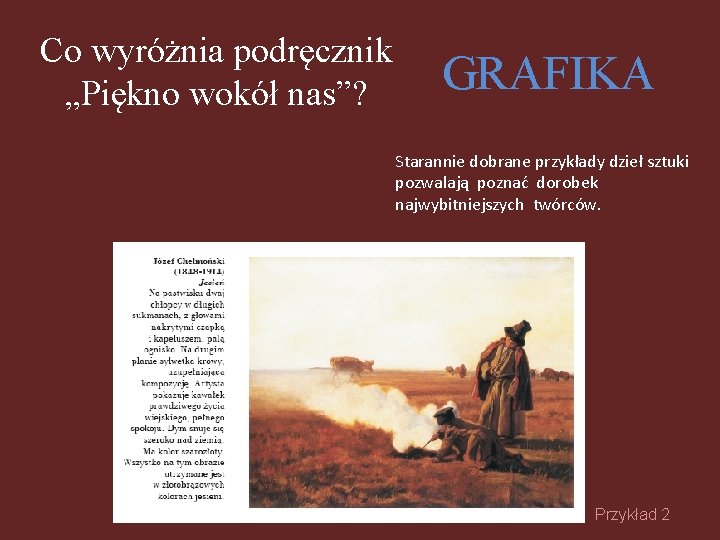 Co wyróżnia podręcznik „Piękno wokół nas”? GRAFIKA Starannie dobrane przykłady dzieł sztuki pozwalają poznać