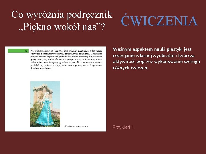 Co wyróżnia podręcznik „Piękno wokół nas”? ĆWICZENIA Ważnym aspektem nauki plastyki jest rozwijanie własnej