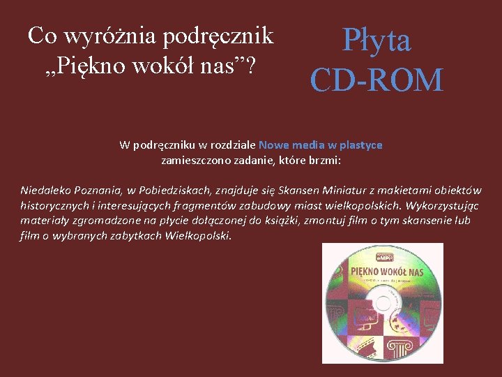 Co wyróżnia podręcznik „Piękno wokół nas”? Płyta CD-ROM W podręczniku w rozdziale Nowe media