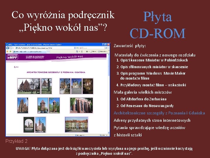 Co wyróżnia podręcznik „Piękno wokół nas”? Płyta CD-ROM Zawartość płyty: Materiały do ćwiczenia z