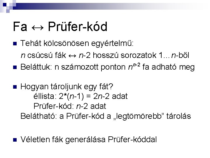 Fa ↔ Prüfer-kód n n Tehát kölcsönösen egyértelmű: n csúcsú fák ↔ n-2 hosszú