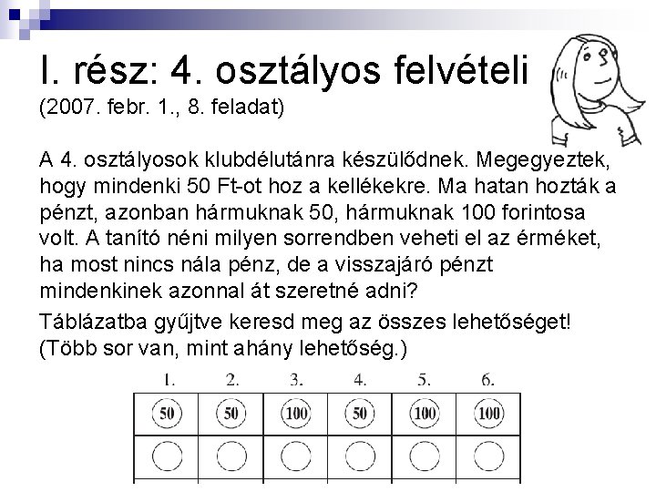 I. rész: 4. osztályos felvételi (2007. febr. 1. , 8. feladat) A 4. osztályosok