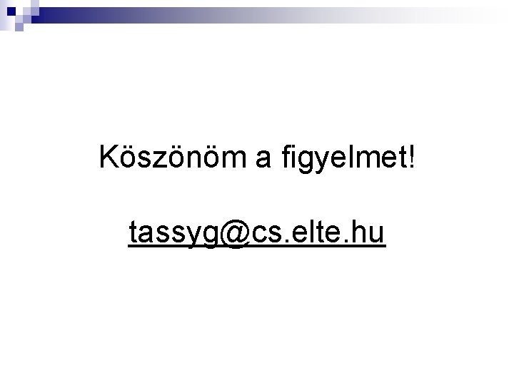 Köszönöm a figyelmet! tassyg@cs. elte. hu 